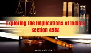 Exploring the Implications of India’s Section 498A: Examining the Use of Criminal Law in Divorce Proceedings