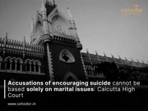 Accusations of encouraging suicide cannot be based solely on marital issues: Calcutta High Court