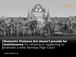 Domestic Violence Act doesn’t provide for maintenance for refusing or neglecting to maintain a wife: Bombay High Court