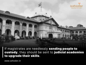 If magistrates are needlessly sending people to custody, they should be sent to judicial academies to upgrade their skills