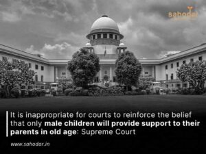 It is inappropriate for courts to reinforce the belief that only male children will provide support to their parents in old age: Supreme Court