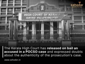 Kerala High Court has released on bail an accused in a POCSO case