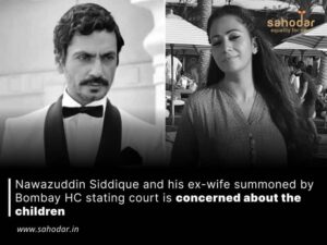 Nawazuddin Siddique and his ex-wife summoned by Bombay HC stating court is concerned about the children