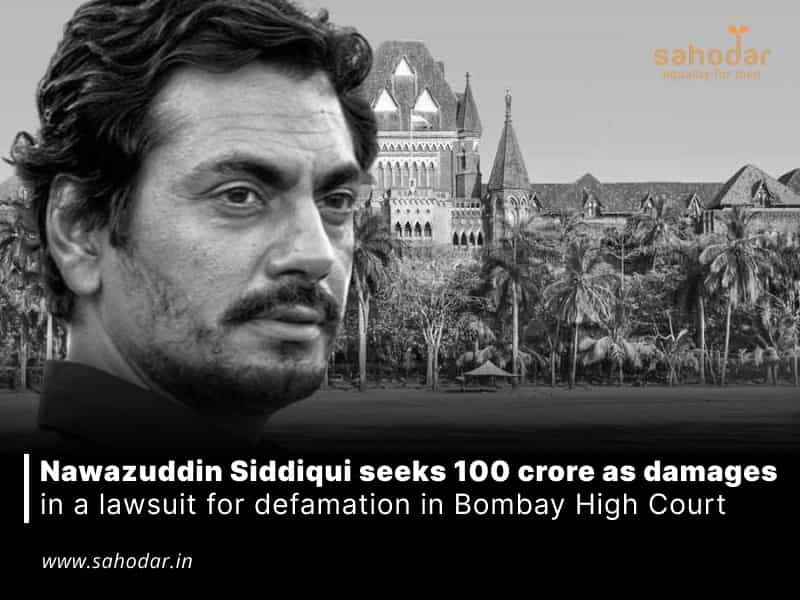 Nawazuddin Siddiqui seeks 100 crore as damages in a lawsuit for defamation in Bombay High Court