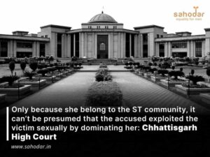Only because she belongs to the ST community, it can't be presumed that the accused exploited the victim sexually by dominating her