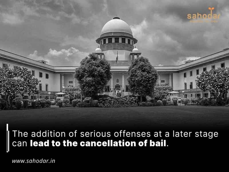 The addition of serious offenses at a later stage can lead to the cancellation of bail