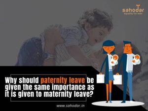 Why should paternity leave be given the same importance as it is given to maternity leave