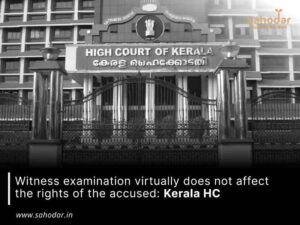 Witness examination virtually does not affect the rights of the accused Kerala HC