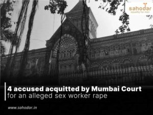 4 accused acquitted by Mumbai Court for an alleged sex worker rape