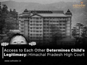 Access to Each Other Determines Child’s Legitimacy: Court