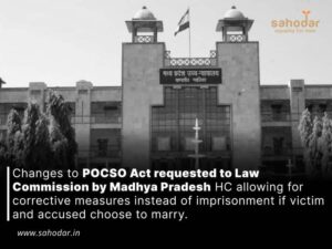 Changes to POCSO Act requested to Law Commission by Madhya Pradesh HC allowing for corrective measures instead of imprisonment if victim and accused choose to marry