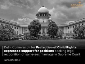 Delhi Commission for Protection of Child Rights expressed support for petitions seeking legal recognition of same-sex marriage in Supreme Court