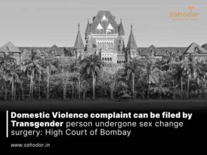 Domestic Violence complaint can be filed by Transgender person undergone sex change surgery: High Court of Bombay