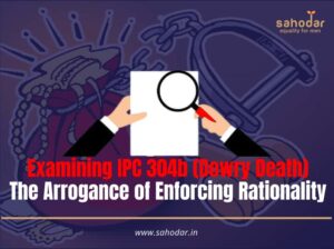 Examining IPC 304b (Dowry Death) – The Arrogance of Enforcing Rationality