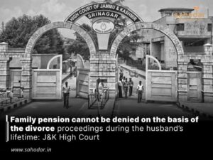 Family pension cannot be denied on the basis of the divorce proceedings during the husband’s lifetime: J&K High Court