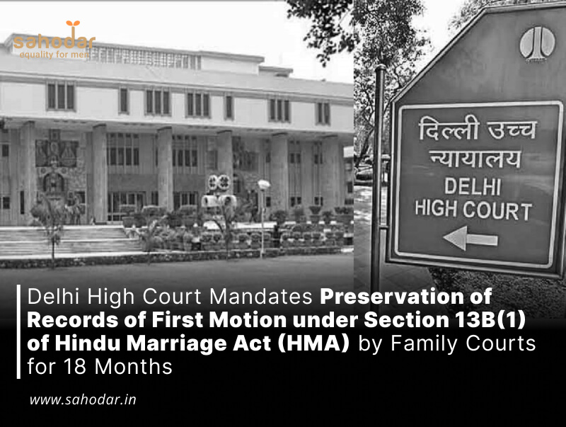 Delhi High Court Mandates Preservation of Records of First Motion under Section 13B(1) of Hindu Marriage Act (HMA) by Family Courts for 18 Months