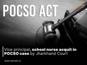 Vice principal, school nurse acquit in POCSO case by Jharkhand Court