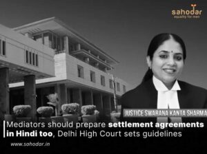Mediators should prepare settlement agreements in Hindi too, Delhi High Court sets guidelines