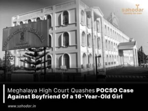 Meghalaya High Court quashes POCSO case against boyfriend of a 16-year-old girl