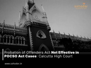 Probation of Offenders Act Not Effective in POCSO Act Cases Calcutta High Court
