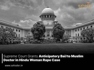 Supreme Court Grants Anticipatory Bail to Muslim Doctor in Hindu Woman Rape Case