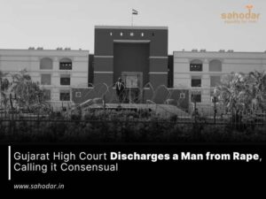 Gujarat High Court Discharges a Man from Rape, calling it consensual
