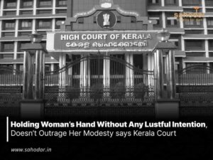 Holding woman’s hand without any lustful intention, doesn’t outrage her modesty says Kerala Court