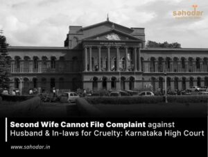 Second Wife Cannot file Complaint against Husband & In-laws for Cruelty