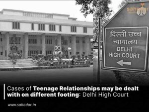 Cases of Teenage Relationships may be dealt with on different footing