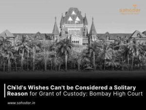 Child's Wishes Can't be Considered a Solitary Reason for Grant of Custody