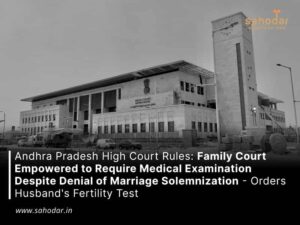 Family Court Authorized to Demand Medical Test Despite Marriage Solemnization Denial