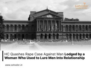 HC quashes rape case against man lodged by a woman who used to lure men into relationship