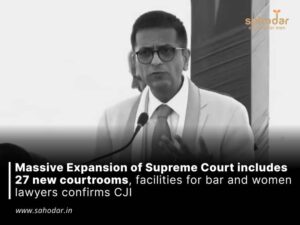 Massive Expansion of Supreme Court includes 27 new courtrooms, facilities for bar and women lawyers confirms CJI