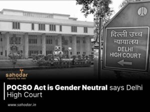 POCSO Act is Gender Neutral says Delhi High Court