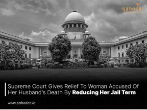 Supreme Court gives relief to woman accused of her husband's death by reducing her jail term