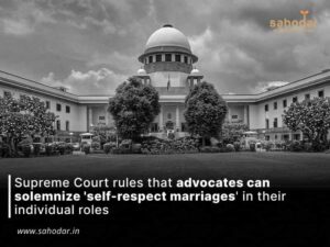 Supreme Court rules that advocates can solemnize 'self-respect marriages' in their individual roles