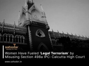 Women Have Fueled 'Legal Terrorism' by Misusing Section 498a IPC