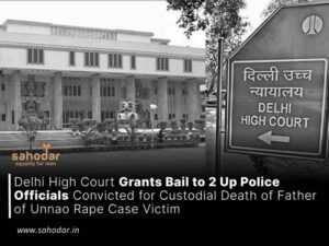 Delhi High Court Grants Bail to 2 Up Police Officials Convicted for Custodial Death of Father of Unnao Rape Case Victim