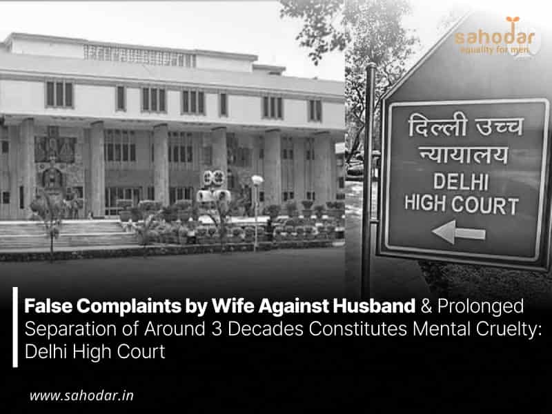 False Complaints by Wife Against Husband & Prolonged Separation of Around 3 Decades Constitutes Mental Cruelty: Delhi High Court