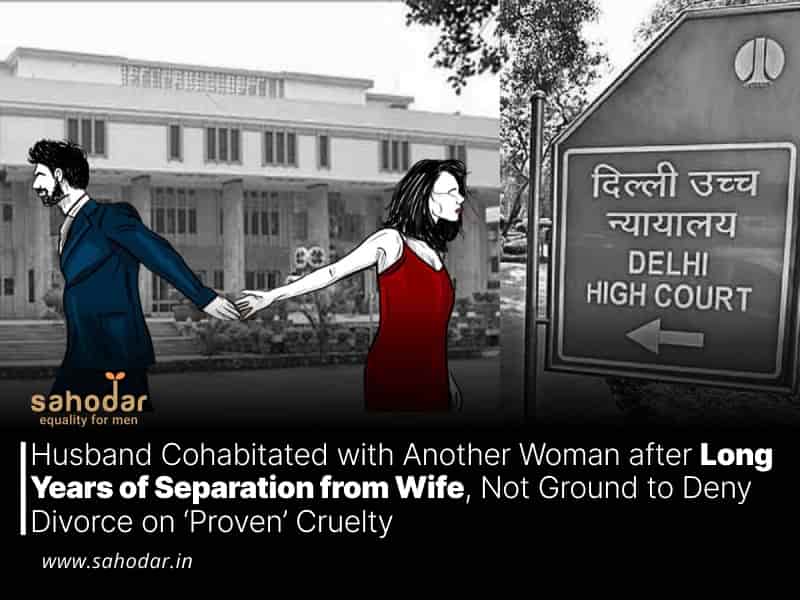 Husband Cohabitated with Another Woman after Long Years of Separation from Wife, Not Ground to Deny Divorce on ‘Proven’ Cruelty