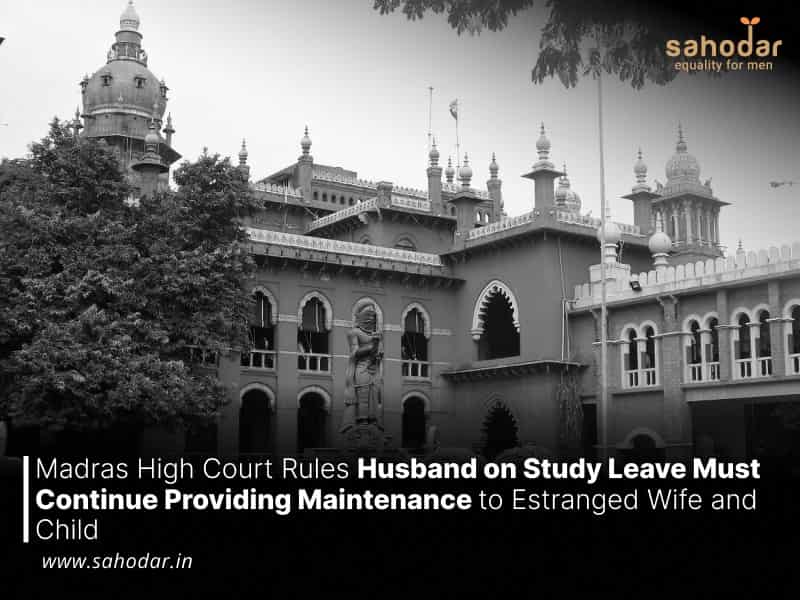 Madras High Court Rules Husband on Study Leave Must Continue Providing Maintenance to Estranged Wife and Child