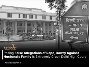 Posing False Allegations of Rape, Dowry Against Husband's Family Is Extremely Cruel