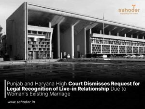 Punjab and Haryana High Court Dismisses Request for Legal Recognition of Live-in Relationship Due to Woman's Existing Marriage