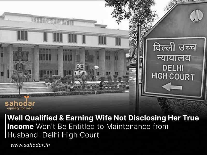 Well Qualified & Earning Wife Not Disclosing Her True Income Won’t Be Entitled to Maintenance from Husband: Delhi High Court