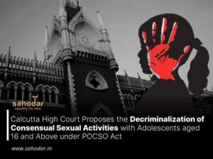 Calcutta High Court Proposes the Decriminalization of Consensual Sexual Activities with Adolescents aged 16 and Above under POCSO Act