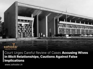 Court Urges Careful Review of Cases Accusing Wives in Illicit Relationships, Cautions Against False Implications