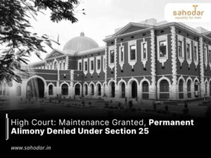 High Court Maintenance Granted, Permanent Alimony Denied Under Section 25