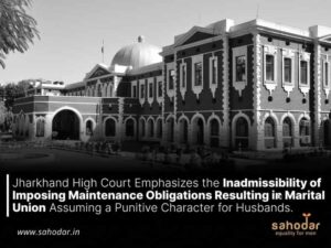 Jharkhand High Court Emphasizes the Inadmissibility of Imposing Maintenance Obligations Resulting in Marital Union Assuming a Punitive Character for Husbands