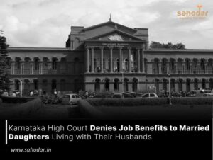 Karnataka High Court Denies Job Benefits to Married Daughters Living with Their Husbands