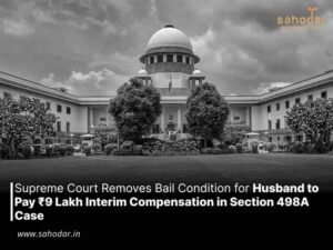 Supreme Court Removes Bail Condition for Husband to Pay ₹9 Lakh Interim Compensation in Section 498A Case